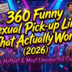 360 Funny Sexual Pick Up Lines That Actually Work (2026)😏