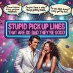 455 Stupid Pick Up Lines That Are So Bad They’re Good (2026) 🤪