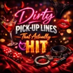 455 Dirty Pick-Up Lines That Actually Hit (2026) 😈